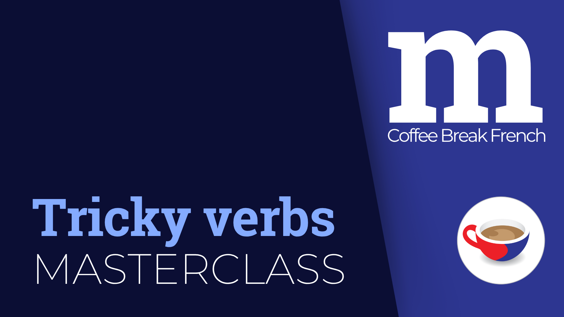 Coffee Break French Tricky Verbs Masterclass
